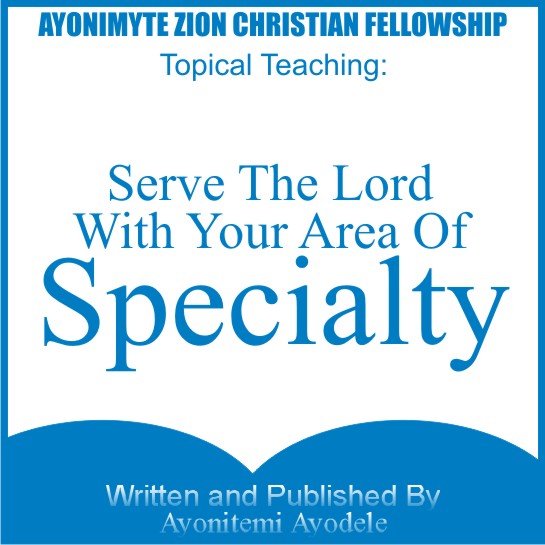 SERVE THE LORD WITH YOUR AREA OF SPECIALTY.