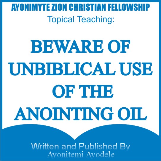 BEWARE OF UN-BIBLICAL USE OF THE ANOINTING OIL: