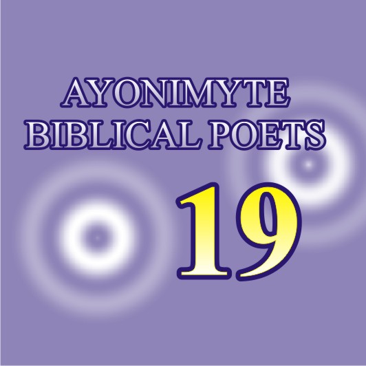 AYONIMYTE BIBLICAL POETS 19