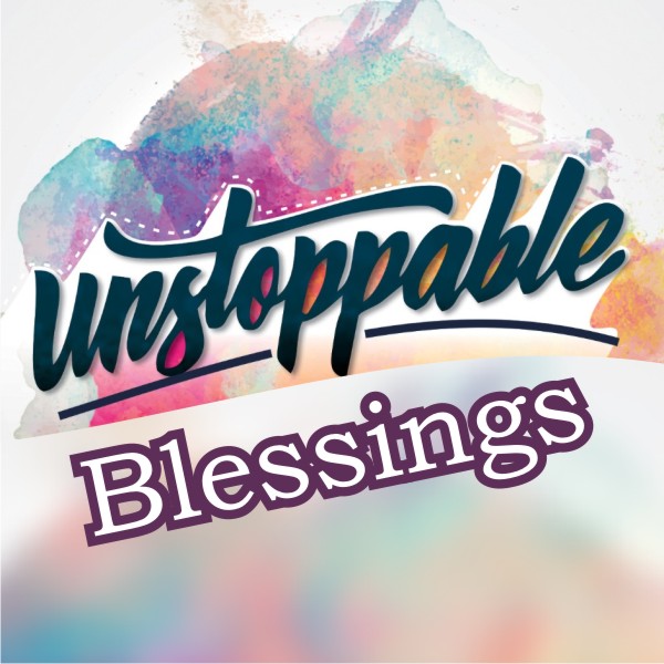 UNSTOPPABLE Blessings