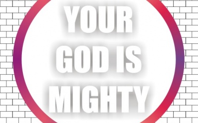 YOUR GOD IS MIGHTY