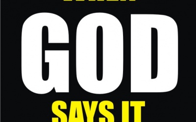 WHEN GOD SAYS IT