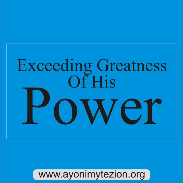 EXCEEDING GREATNESS OF HIS POWER