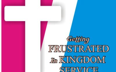 GETTING FRUSTRATED IN KINGDOM SERVICE