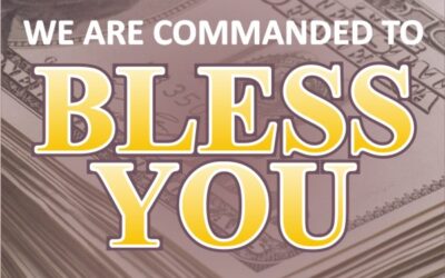 WE ARE COMMANDED TO BLESS YOU